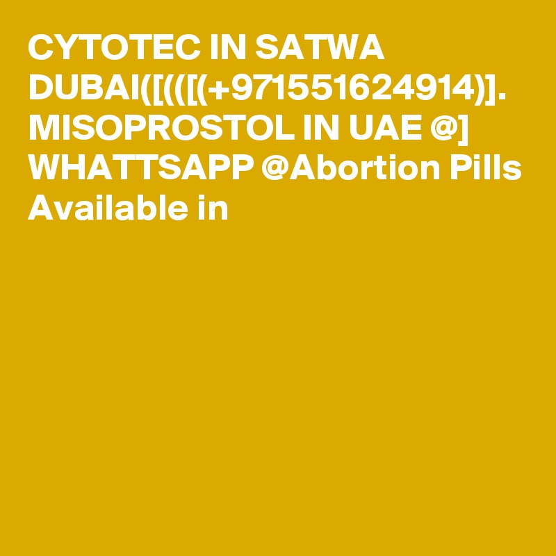 CYTOTEC IN SATWA DUBAI([(([(+971551624914)]. MISOPROSTOL IN UAE @] WHATTSAPP @Abortion Pills Available in
