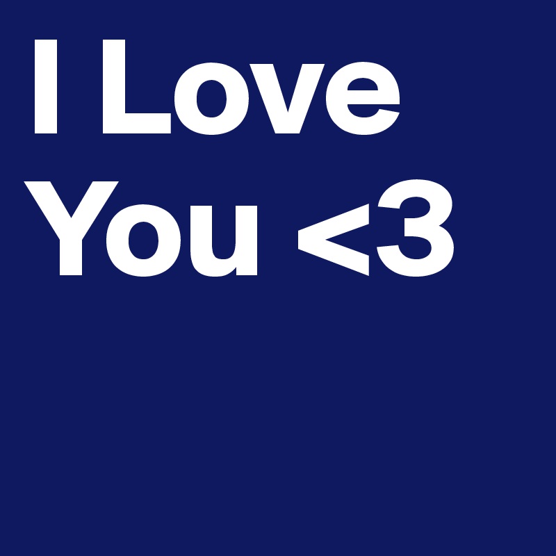 I Love
You <3