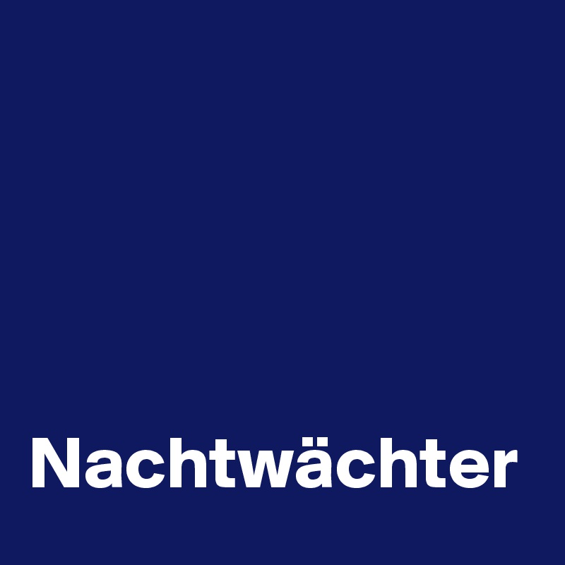 




Nachtwächter