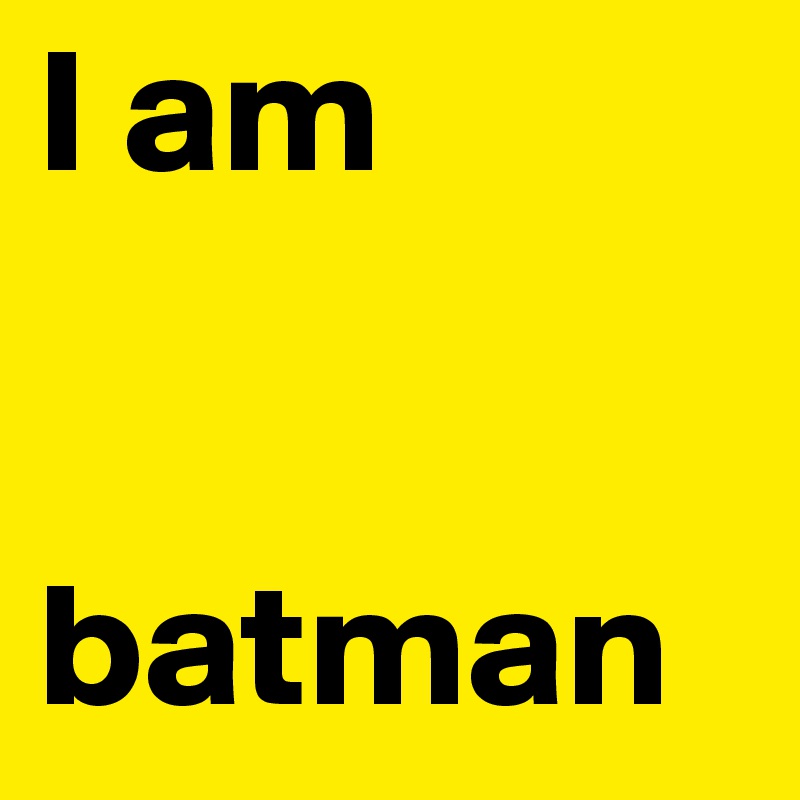 I am


batman