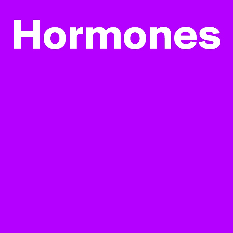Hormones


