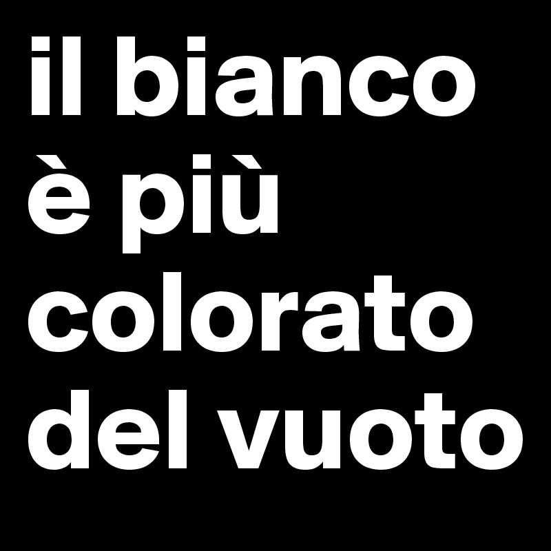 il bianco è più colorato del vuoto