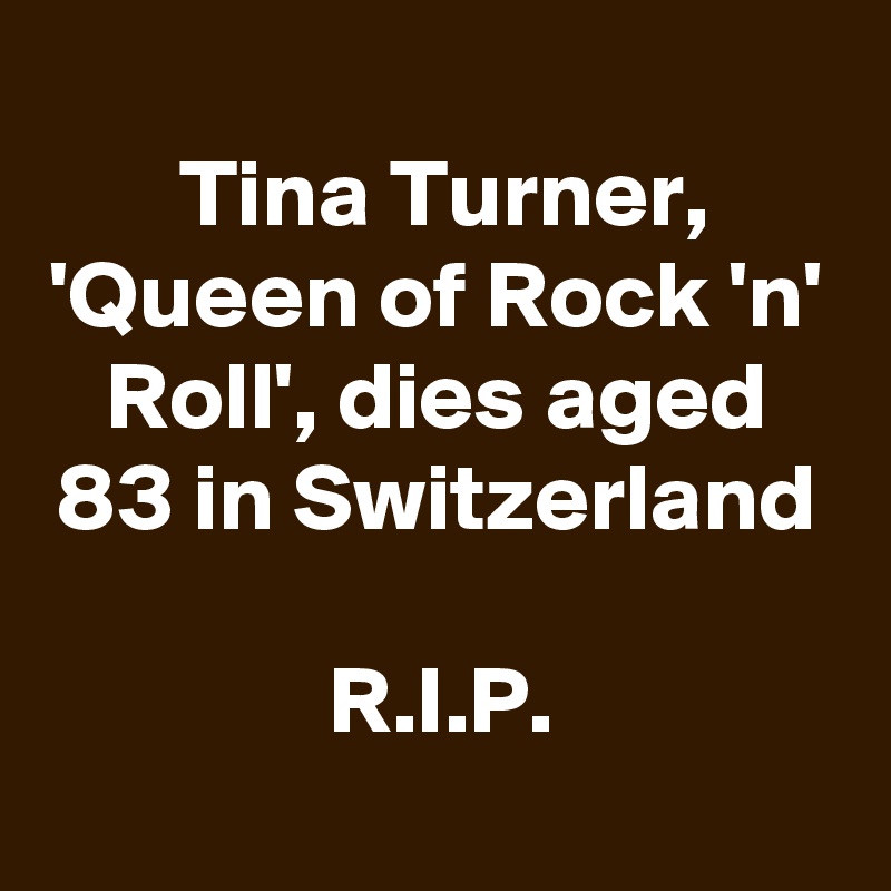 
Tina Turner, 'Queen of Rock 'n' Roll', dies aged 83 in Switzerland

R.I.P.