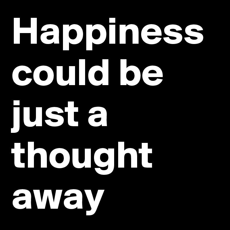 Happiness could be just a thought away