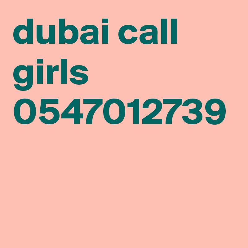 dubai call girls 0547012739