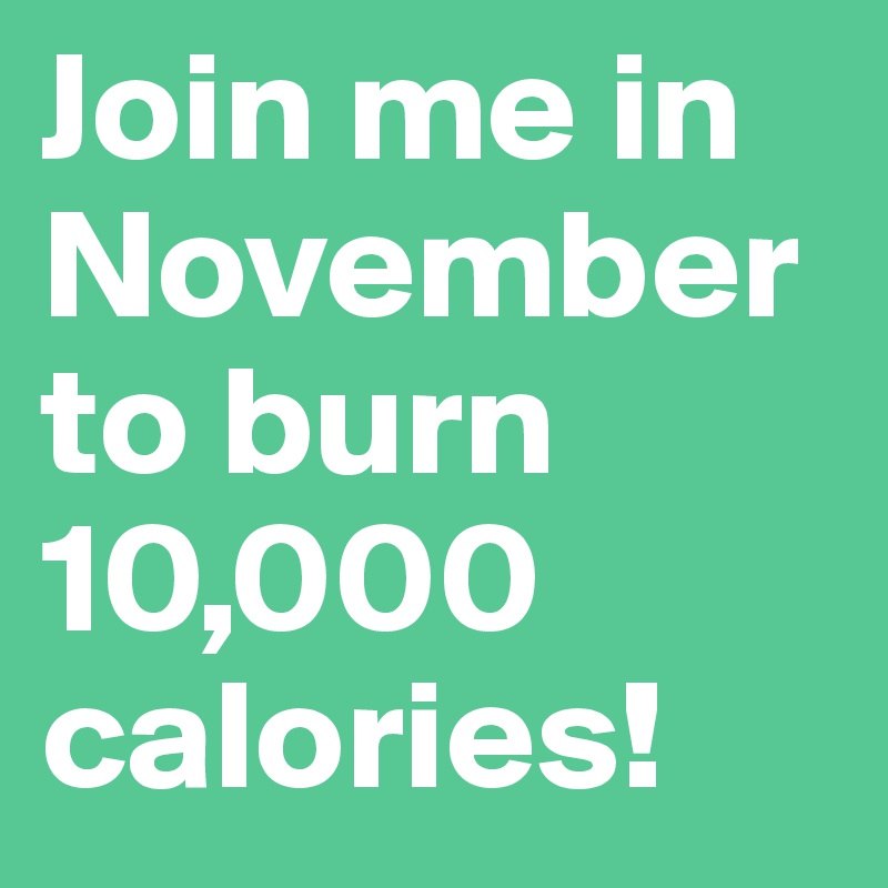 Join me in November to burn 10,000 calories! 