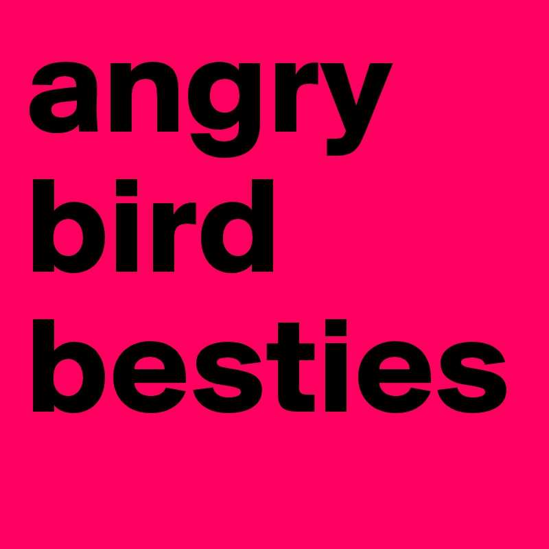 angry bird besties