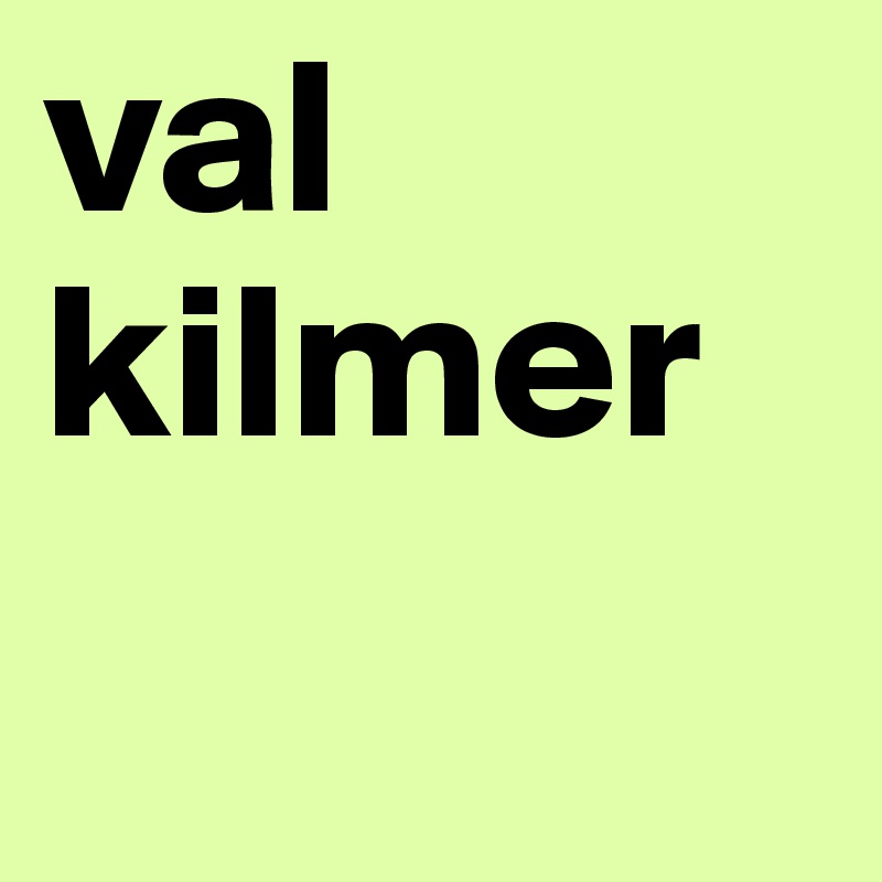 val
kilmer