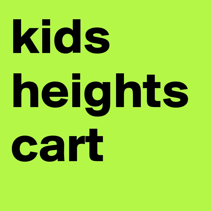 kids heights cart