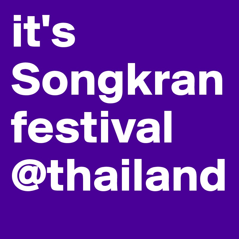 it's Songkran festival @thailand