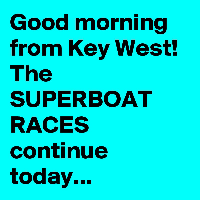 Good morning from Key West! The SUPERBOAT RACES continue today...