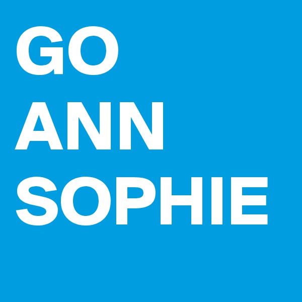 GO
ANN
SOPHIE