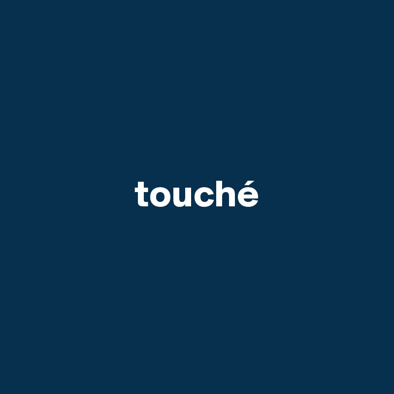 



               touché




