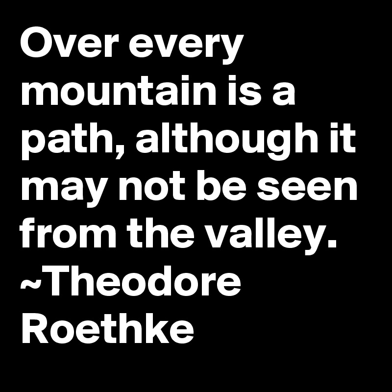 over-every-mountain-is-a-path-although-it-may-not-be-seen-from-the