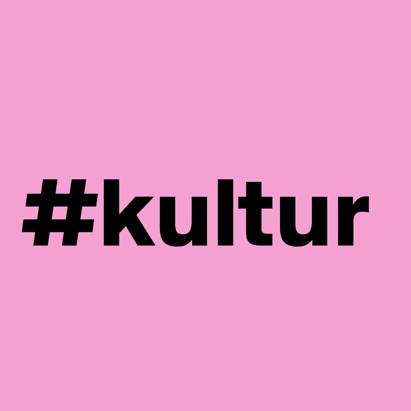 #kultur