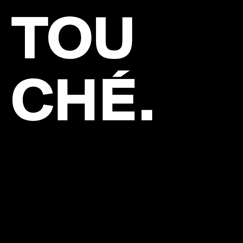 TOU
CHÉ.