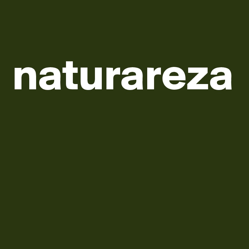 
naturareza 


