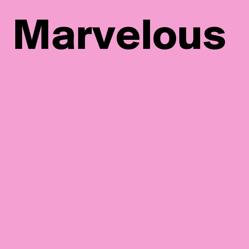 Marvelous