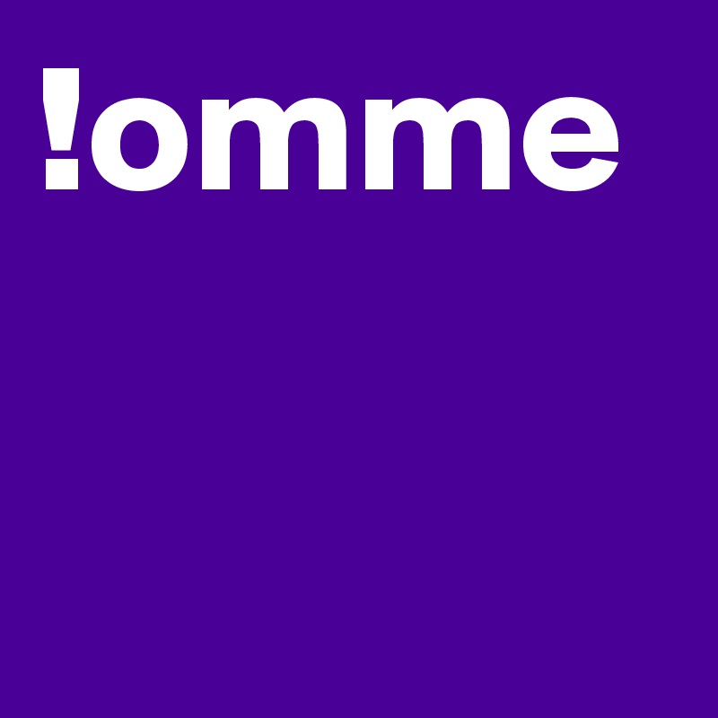!omme

