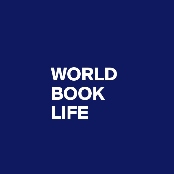 
   
   
           WORLD
           BOOK            
           LIFE

   