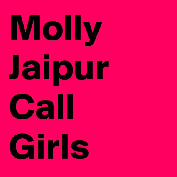 Molly
Jaipur
Call Girls