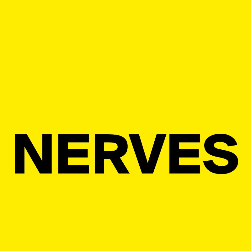 

NERVES