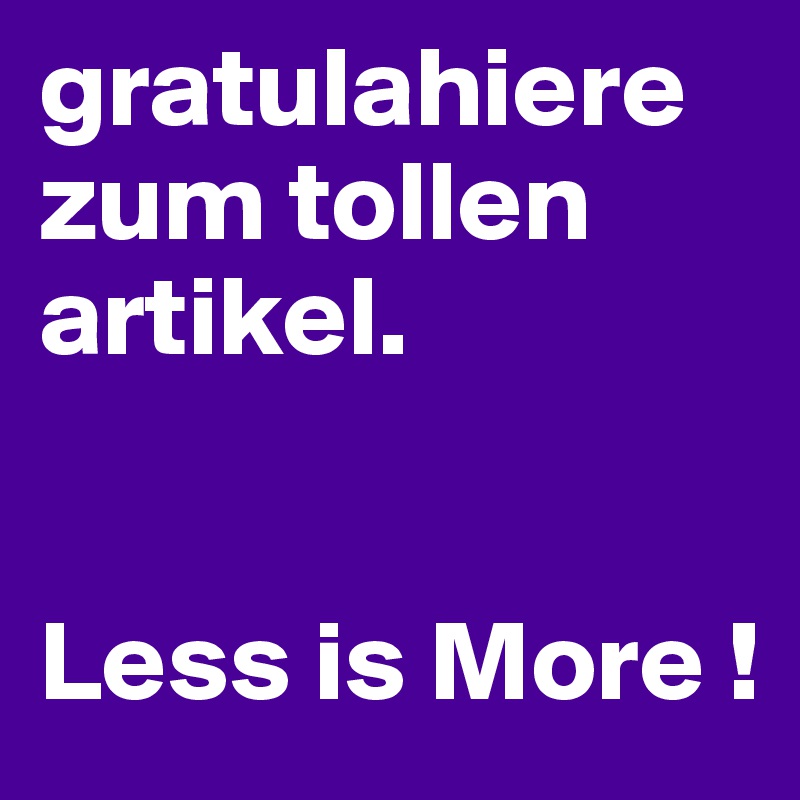 gratulahiere zum tollen artikel. 


Less is More !