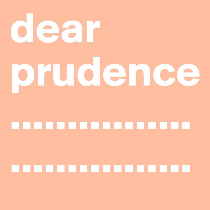 dear prudence................................