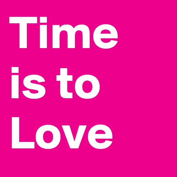 Time is to Love 