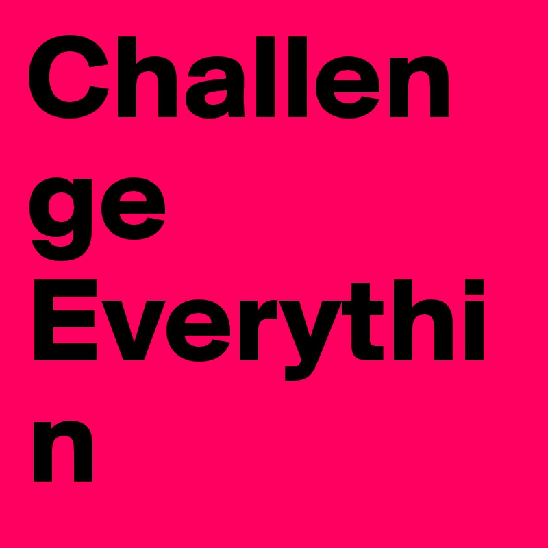 Challenge Everythin