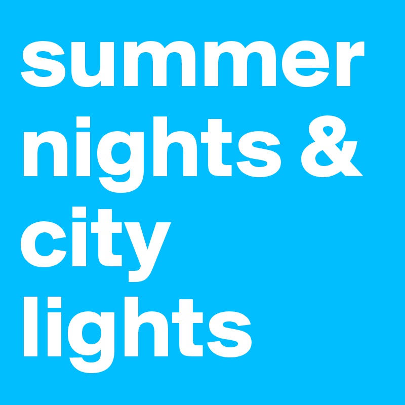 summer nights & city lights