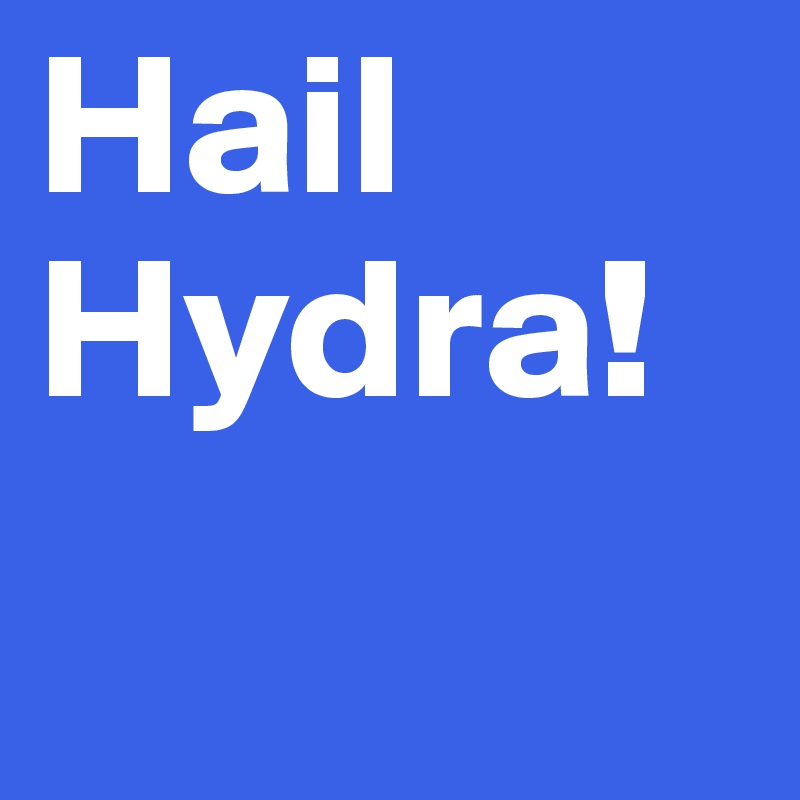 Hail Hydra!    