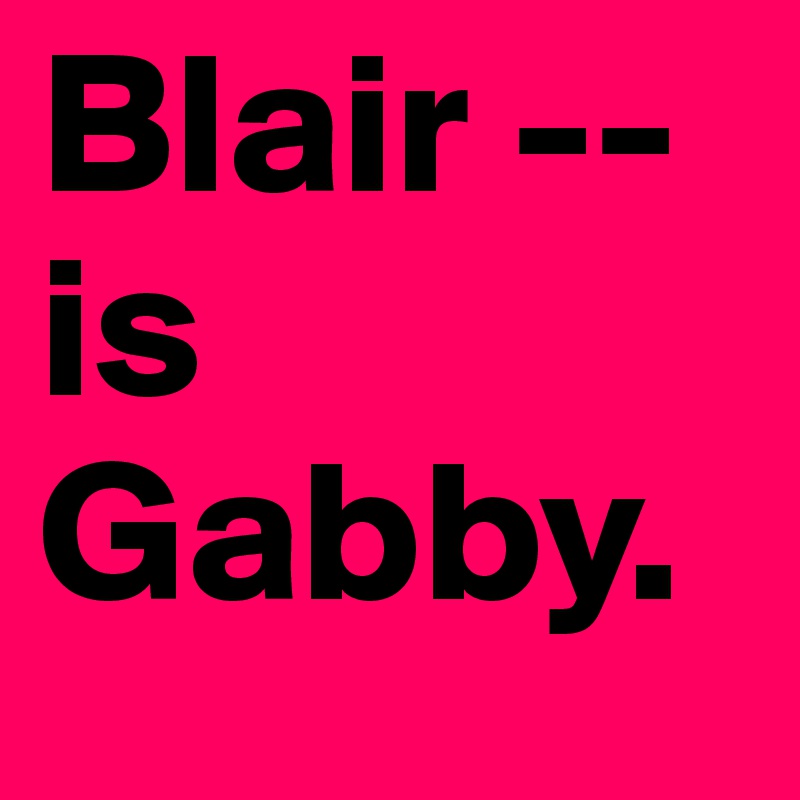 Blair -- is Gabby.