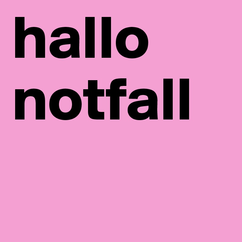 hallo 
notfall