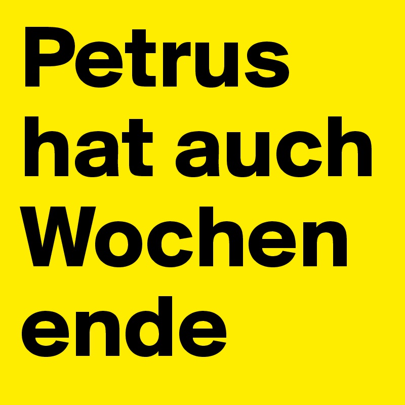 Petrus hat auch Wochenende