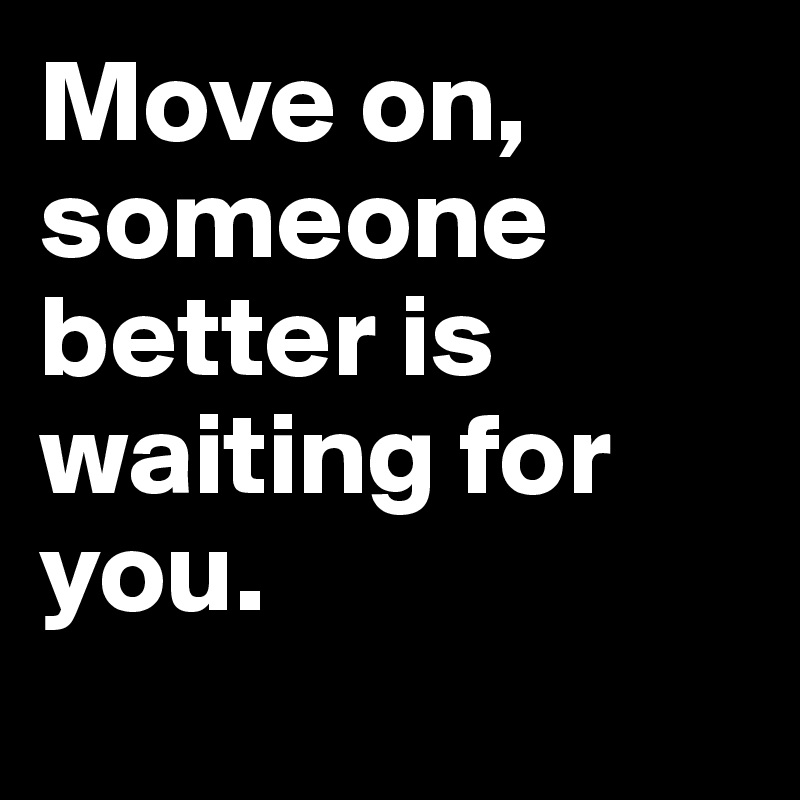 Move on, someone better is waiting for you. 
