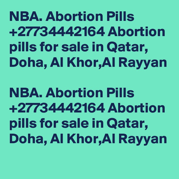 NBA. Abortion Pills +27734442164 Abortion pills for sale in Qatar, Doha, Al Khor,Al Rayyan

NBA. Abortion Pills +27734442164 Abortion pills for sale in Qatar, Doha, Al Khor,Al Rayyan