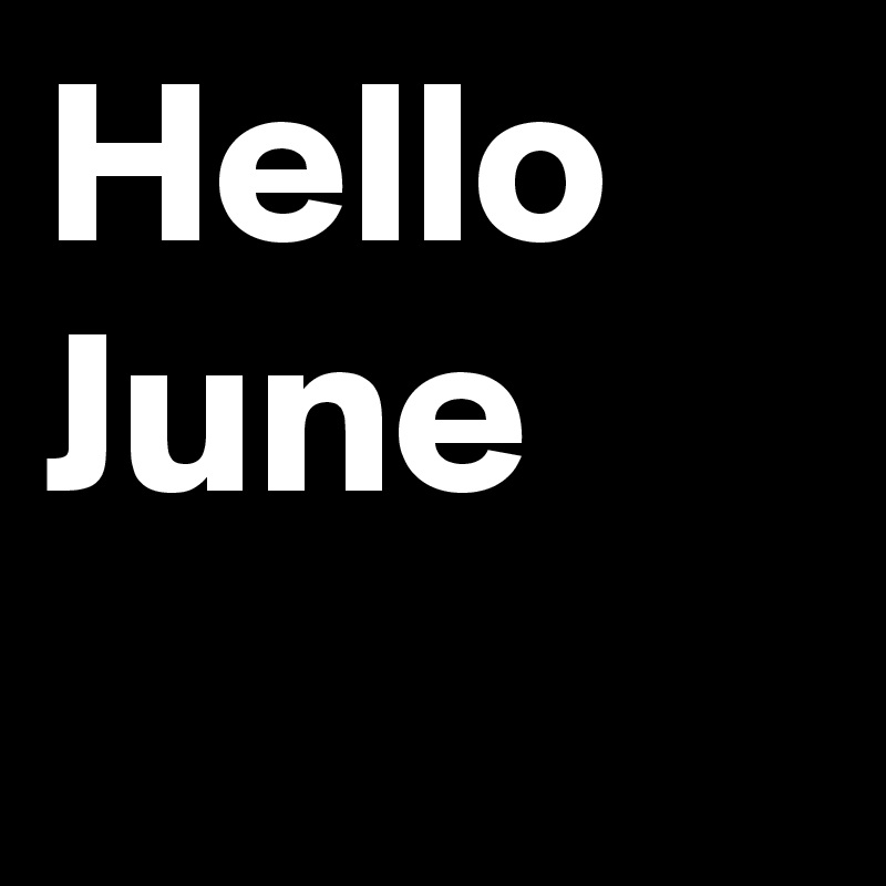 Hello June