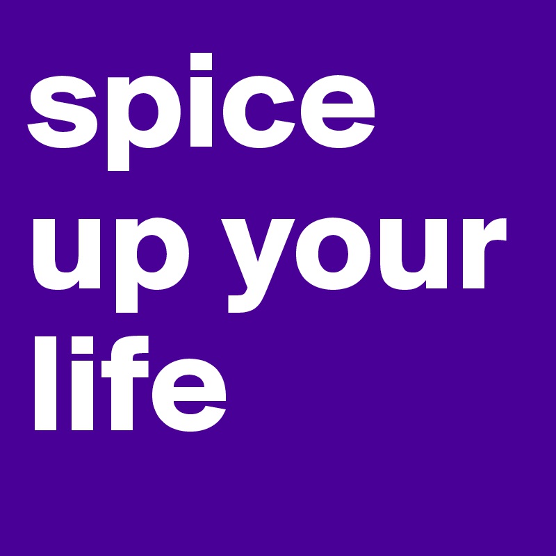 spice up your life