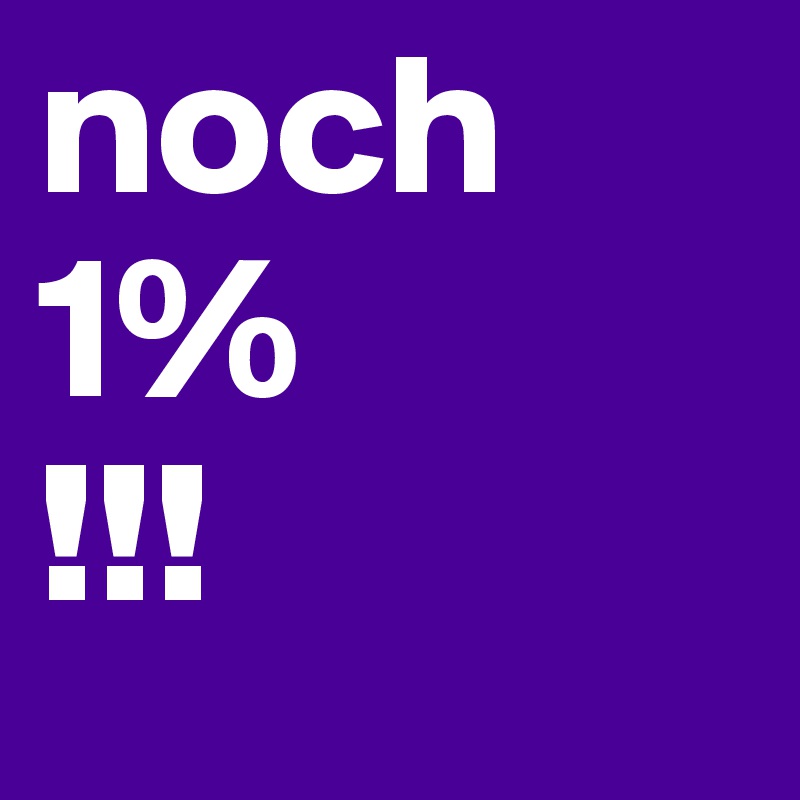 noch 1% 
!!!