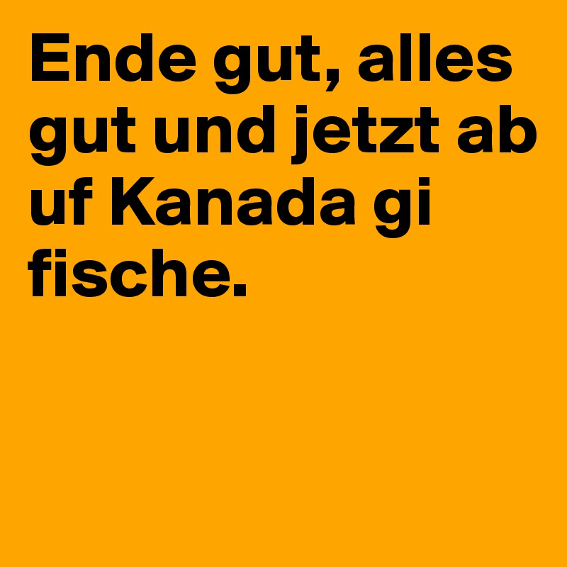 Ende gut, alles gut und jetzt ab uf Kanada gi fische. 


