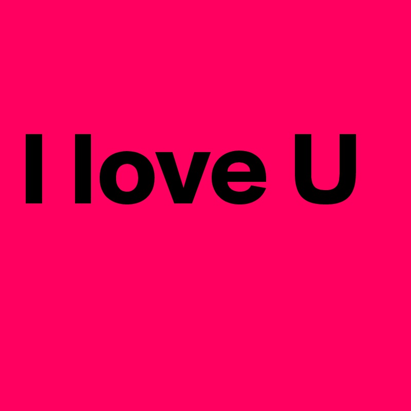 
I love U