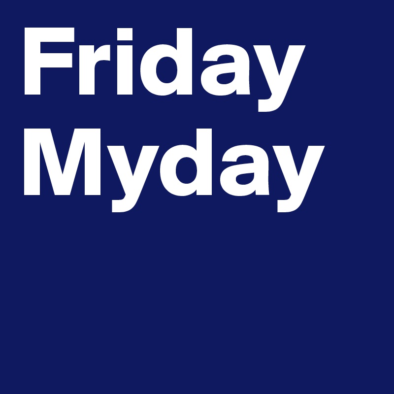 Friday
Myday