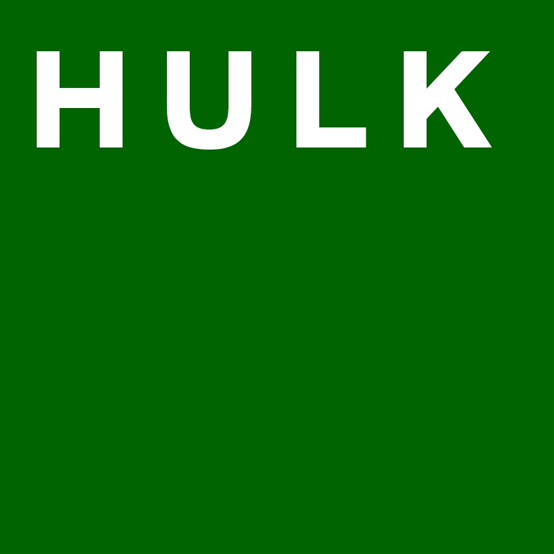 H U L K

