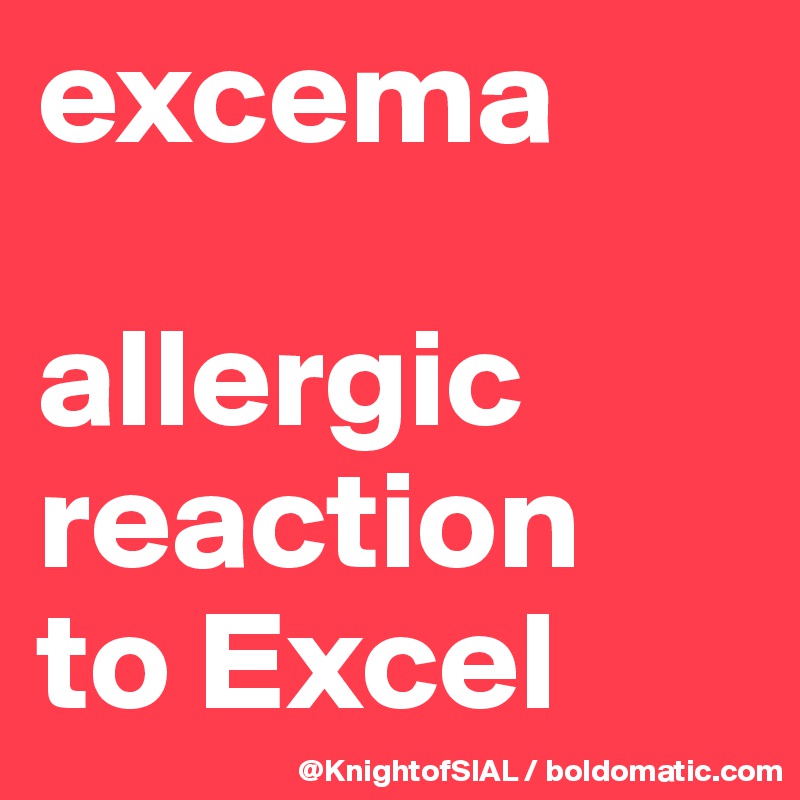 excema

allergic reaction 
to Excel