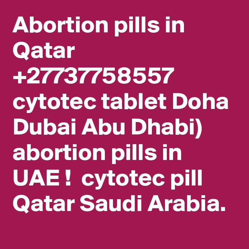 Abortion pills in Qatar +27737758557 cytotec tablet Doha Dubai Abu Dhabi) abortion pills in UAE !  cytotec pill Qatar Saudi Arabia.