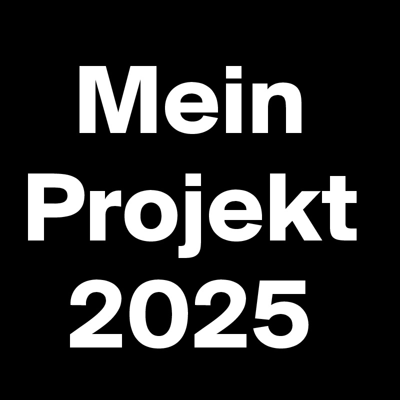 Mein
Projekt
2025