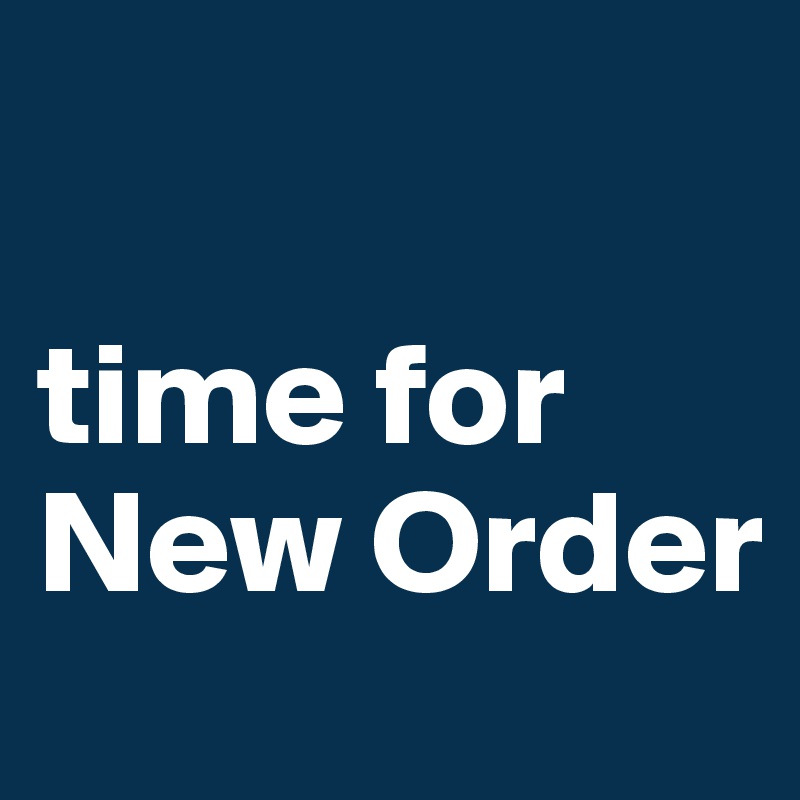 

time for New Order