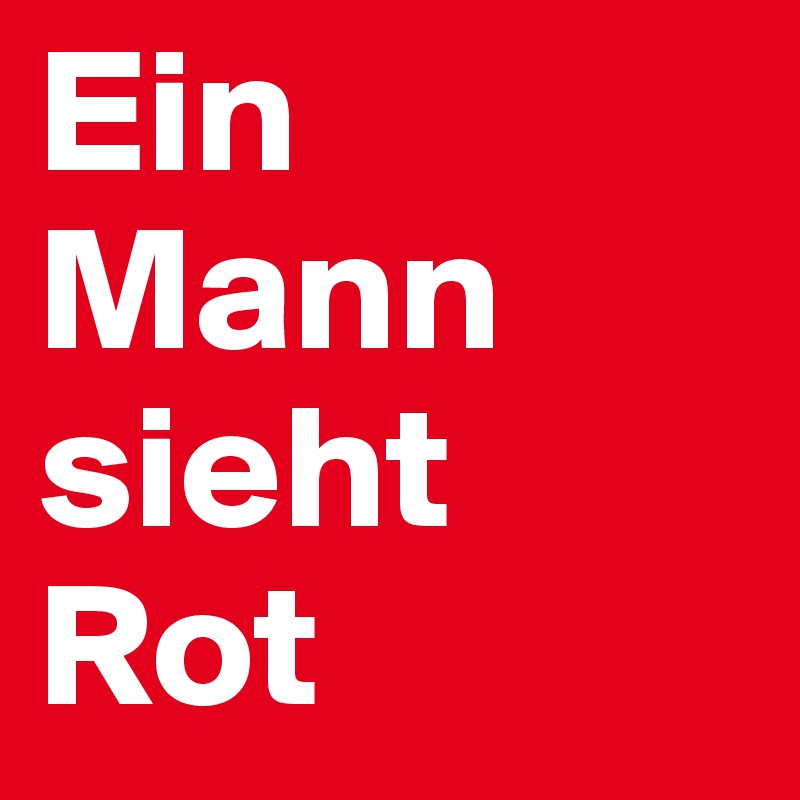 Ein Mann sieht Rot