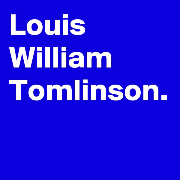 Louis William Tomlinson. 